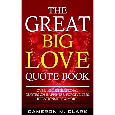 预订 The Great Big Love Quote Book: Over 401 Inspirational Quotes on Happiness, Forgiveness, Relationships & More!: 9781
