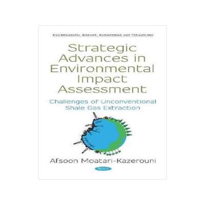 [预订]Strategic Advances in Environmental Impact Assessment: Challenges of Unconventional Shale Gas Extrac 9781536144338
