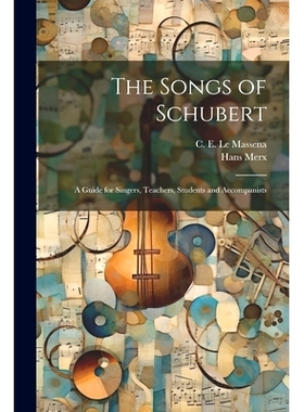 预订 The Songs of Schubert; a Guide for Singers, Teachers, Students and Accompanists: 9781022883543