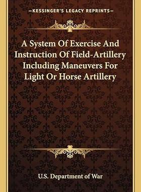 [预订]A System of Exercise and Instruction of Field-Artillery Including Maneuvers for Light or Horse Artil 9781497964969