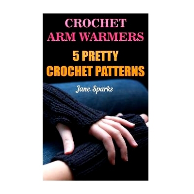 预订 Crochet Arm Warmers: 5 Pretty Crochet Patterns: 9781543216967