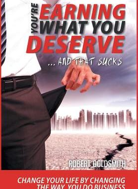 预订 YOU'RE EARNING WHAT YOU DESERVE ... And That Sucks: Change your life by changing the way you do business