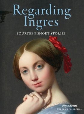 预订 Regarding Ingres: Fourteen Short Stories 关于安格尔：14个虚构短篇故事: 9780847899128