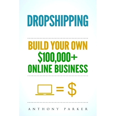 预订 Dropshipping: How To Make Money Online & Build Your Own $100,000+ Dropshipping Online Business, Ecommerce, E-Commer