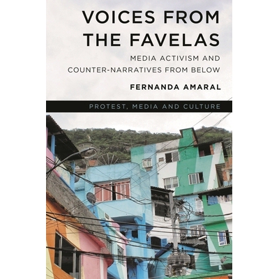 预订 Voices from the Favelas: Media Activism and Counter-Narratives from Below 来自贫民窟s的声音：来自底层的媒体行动主义