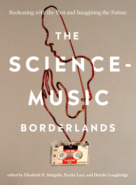 预订 The Science-Music Borderlands: Reckoning with the Past and Imagining the Future 科学与音乐的边疆：回顾过去，畅想未