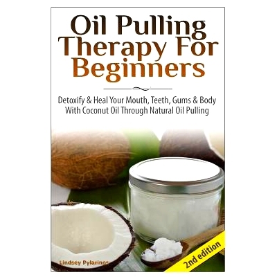 预订 Oil Pulling Therapy For Beginners: Detoxify & Heal Your Mouth, Teeth, Gums & Body With Coconut Oil Through Natural
