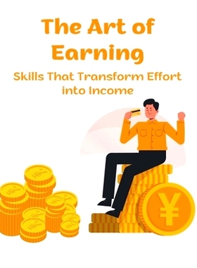 预订 The Art of Earning: Skills That Transform Effort into Income