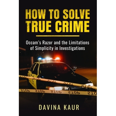 预订 How to Solve True Crime: Occam’s Razor and the Limitations of Simplicity in Investigations: 9781399057110