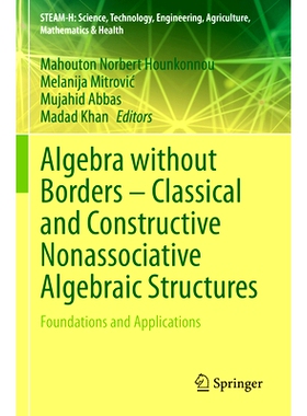 预订 Algebra without Borders – Classical and Constructive Nonassociative Algebraic Structures: Foundations and Applicat