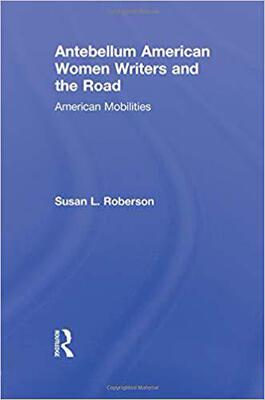 【预售】Antebellum American Women Writers and the Road