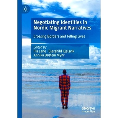 预订 Negotiating Identities in Nordic Migrant Narratives: Crossing Borders and Telling Lives 北欧移民叙事中的身份谈判：