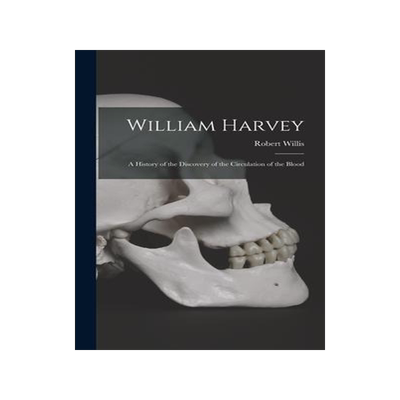 [预订]William Harvey: A History of the Discovery of the Circulation of the Blood 9781015882959