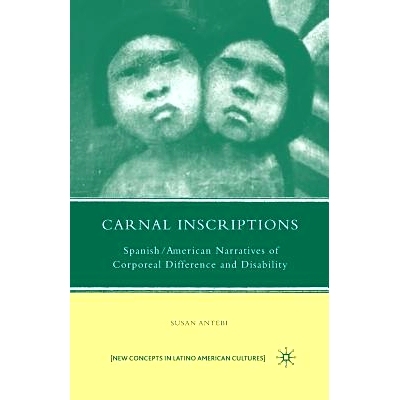 预订 Carnal Inscriptions: Spanish American Narratives of Corporeal Difference and Disability: 9781349378319