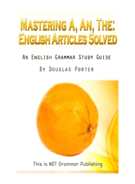 预订 Mastering A, An, The - English Articles Solved: An English Grammar Study Guide [BLACK AND WHITE EDITION]: 978148959
