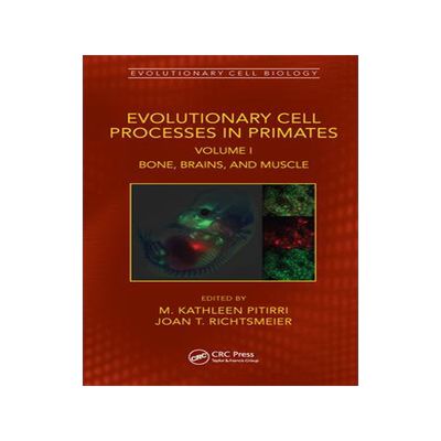 [预订]Evolutionary Cell Processes in Primates: Bone, Brains, and Muscle, Volume I 9781032072715