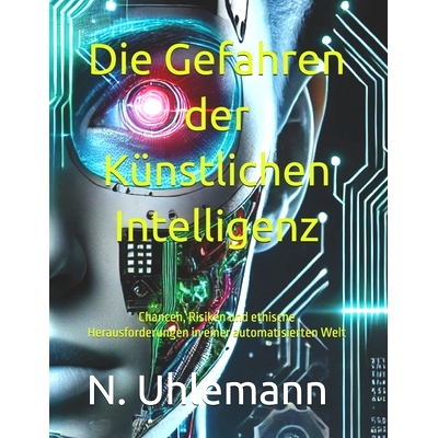预订 Die Gefahren der Künstlichen Intelligenz: Chancen, Risiken und ethische Herausforderungen in einer automatisierten