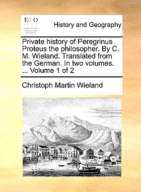 预订 Private History of Peregrinus Proteus the Philosopher. by C. M. Wieland. Translated from the German. in Two Volumes