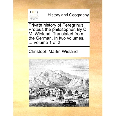 预订 Private History of Peregrinus Proteus the Philosopher. by C. M. Wieland. Translated from the German. in Two Volumes