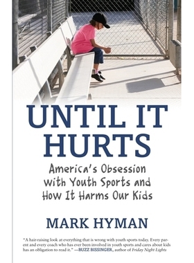 预订 Until It Hurts: America’s Obsession with Youth Sports and How It Harms Our Kids: 9780807021187