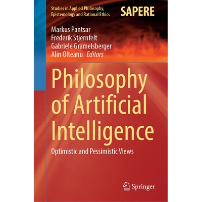 预订 Philosophy of Artificial Intelligence: Optimistic and Pessimistic Views 人工智能哲学：乐观与悲观观点: 9783031996535