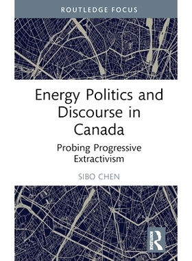 预订 Energy Politics and Discourse in Canada: Probing Progressive Extractivism 加拿大的能源政治与话语：探索渐进式提取主
