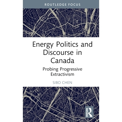 预订 Energy Politics and Discourse in Canada: Probing Progressive Extractivism 加拿大的能源政治与话语：探索渐进式提取主