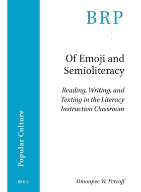 预订 Of Emoji and Semioliteracy: Reading, Writing, and Texting in the Literacy Instruction Classroom 表情符号和半文盲：