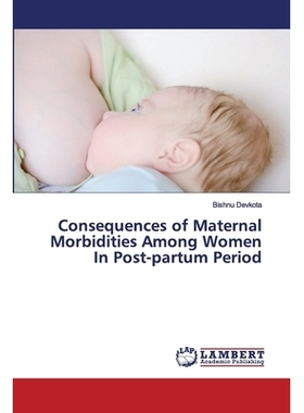 预订 Consequences of Maternal Morbidities Among Women In Post-partum Period 产后妇女产妇发病的后果: 9786202680271