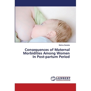 预订 Consequences of Maternal Morbidities Among Women In Post-partum Period 产后妇女产妇发病的后果: 9786202680271