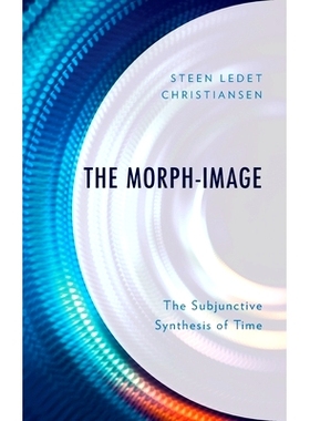 预订 The Morph-Image: The Subjunctive Synthesis of Time 变形-意象:时间的虚拟综合: 9781666907384