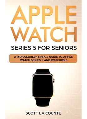 预订 Apple Watch Series 5 for Seniors: A Ridiculously Simple Guide to Apple Watch Series 5 and WatchOS 6: 9781629178578