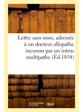 预订 Lettre Sans Nom, Adressee a Un Docteur Allopathe Inconnu Par Un Intrus Multipathe 多路径入侵者写给未知对抗疗法医生