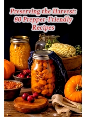 预订 Preserving the Harvest: 80 Prepper-Friendly Recipes: 9798860886582