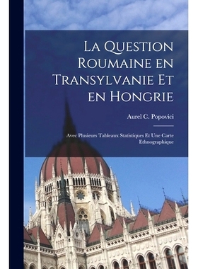 预订 La Question Roumaine En Transylvanie Et En Hongrie; Avec Plusieurs Tableaux Statistiques Et Une Carte Ethnographiqu