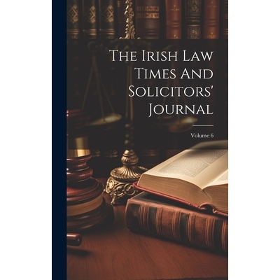 预订 The Irish Law Times And Solicitors’ Journal; Volume 6: 9781020618734