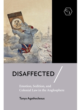 预订 Disaffected: Emotion, Sedition, and Colonial Law in the Anglosphere 不满：英语中的情感，煽动和殖民法: 9781501753879