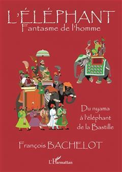 [预订]L’éléphant : fantasme de l’homme : du nyama à l’éléphant de la Bastille 9782343144467