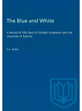 预订 The Blue and White: A Record of Fifty Years of Athletic Endeavour and the University of Toronto: 9781487572563