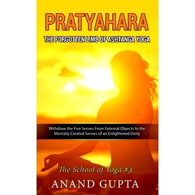 预订 Pratyahara - The Forgotten Limb of Ashtanga Yoga: Withdraw the Five Senses From External Objects to the Mentally Cr