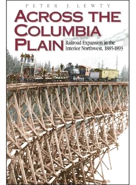 预订 Across the Columbia Plain: Railroad Expansion in the Interior Northwest, 1885-1893: 9780874221145