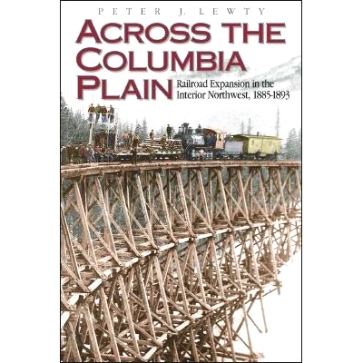 预订 Across the Columbia Plain: Railroad Expansion in the Interior Northwest, 1885-1893: 9780874221145