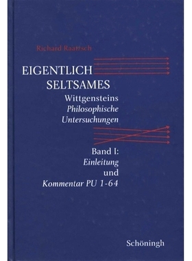 预订 Eigentlich Seltsames: Wittgensteins Philosophische Untersuchungen. Band I: Einleitung und Kommentar PU 1-64 维特根