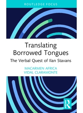 预订 Translating Borrowed Tongues: The Verbal Quest of Ilan Stavans 翻译借来语：伊兰·斯塔万斯的口头探索: 9781032347639