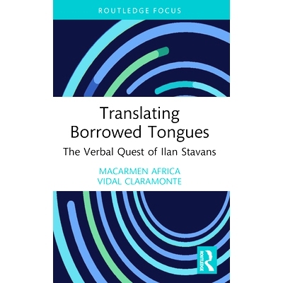预订 Translating Borrowed Tongues: The Verbal Quest of Ilan Stavans 翻译借来语：伊兰·斯塔万斯的口头探索: 9781032347639