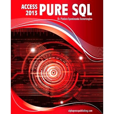 预订 MS Access 2013 Pure SQL: Real, Power-Packed Solutions For Business Users, Developers, And The Rest Of Us: 978098833