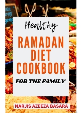 预订 Healthy Ramadan Diet Cookbook For The Family: The Complete Easy-to-Prepare Ramadan Recipes For Suhoor, Iftar And Ei