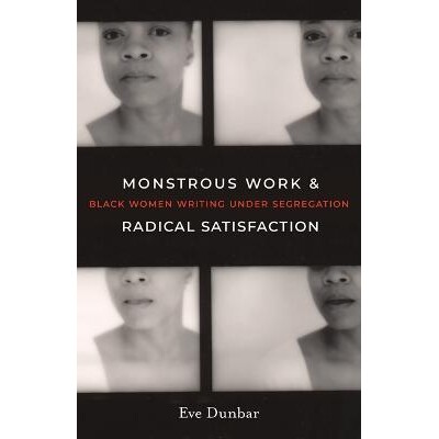 预订 Monstrous Work and Radical Satisfaction: Black Women Writing under Segregation 艰巨的工作与彻底的满足：种族隔离下的
