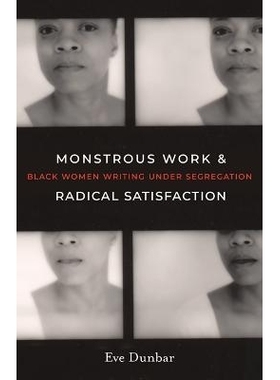 预订 Monstrous Work and Radical Satisfaction: Black Women Writing under Segregation 艰巨的工作与彻底的满足：种族隔离下的