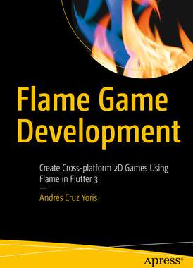 [预订]Flame Game Development: Your Guide to Creating Cross-Platform Games in 2D Using Flame Engine in Flut 9798868800627